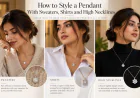 How to Style a Pendant With Sweaters, Shirts and High Necklines