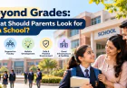 Beyond Grades: What Should Parents Look for in a School?