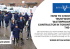 How to Choose a Trustworthy Waterproofing Contractor in Toronto & the GTA