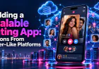 Building a Scalable Dating App: Lessons From Tinder-Like Platforms