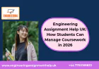 Engineering Assignment Help UK: How Students Can Manage Coursework in 2026