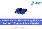Prone Position Gel Pads: Ensuring Safety and Comfort in Spine and Back Surgeries