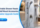 Detachable Shower Heads and Wall Mount Accessories: Complete Upgrade Guide