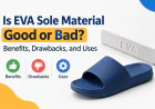 Is EVA Sole Material Good or Bad? Benefits, Drawbacks, and Uses