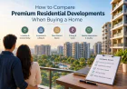 How to Compare Premium Residential Developments When Buying a Home