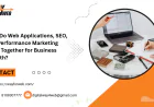 How Do Web Applications, SEO, and Performance Marketing Work Together for Business Growth?