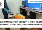 Facility Management Company in India: Reliable Services for Cleaner, Safer, and Smarter Workplaces