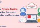 How Oracle Fusion Financials Enhances Accounts Payable and Receivable Processes