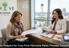 How to Prepare for Your First Hormone Pellet Therapy Consultation in San Antonio