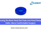 Choosing the Best Head Gel Pads and Head Rests for Safer, More Comfortable Surgery