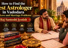 How to Find the Best Astrologer in Vadodara for Love and Marriage Problems