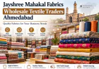 Jayshree Mahakal Fabrics: Finding the Right Wholesale Textile Traders in Ahmedabad