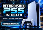 Best Refurbished PS5 in Delhi: What Every Gamer Should Know