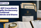 How IEPF Consultants Simplify the Recovery of Unclaimed Dividends and Shares