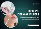 HIFU vs. Dermal Fillers: Which Treatment Is Better for Skin Laxity and Facial Volume Loss?
