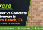 Paver vs Concrete Driveway in Vero Beach, FL