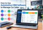How to Use Automotive CRM Software to Manage Car Sales
