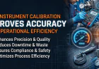 How Instrument Calibration Improves Accuracy and Operational Efficiency