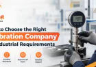 How to Choose the Right Calibration Company for Industrial Requirements