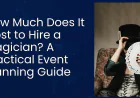 How Much Does It Cost to Hire a Magician? A Practical Event Planning Guide