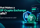 What Makes a P2P Crypto Exchange Safe? A Buyer's Checklist for USDT