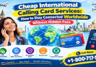 Cheap International Calling Card Services: How to Stay Connected Worldwide Without Hidden Fees