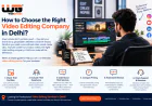 How to Choose the Right Video Editing Company in Delhi?