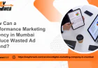How Can a Performance Marketing Agency in Mumbai Reduce Wasted Ad Spend?