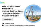 How Do Wind Power Installation Companies Coordinate Transportation and Crane Operations?