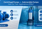 Centrifugal Pumps vs. Submersible Pumps: How Do Their Applications Differ?