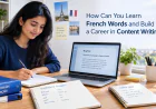 How Can You Learn French Words and Build a Career in Content Writing?