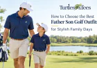 How to Create Stylish Father Son Golf Outfits for Memorable Family Days
