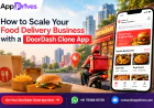 How to Scale Your Food Delivery Business with a DoorDash Clone App