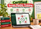 Certified Scrum Master Training: Course Guide for Beginners