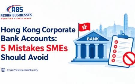 Hong Kong Corporate Bank Accounts: 5 Mistakes SMEs Should Avoid