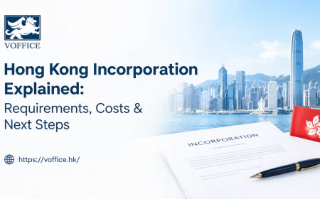 Hong Kong Incorporation Explained: Requirements, Costs & Next Steps