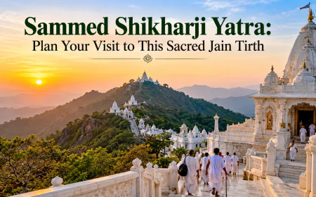 Sammed Shikharji Yatra: Plan Your Visit to This Sacred Jain Tirth