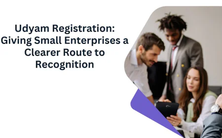 Udyam Registration: Giving Small Enterprises a Clearer Route to Recognition