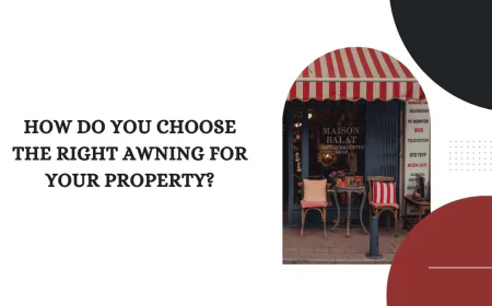 How Do You Choose the Right Awning for Your Property?