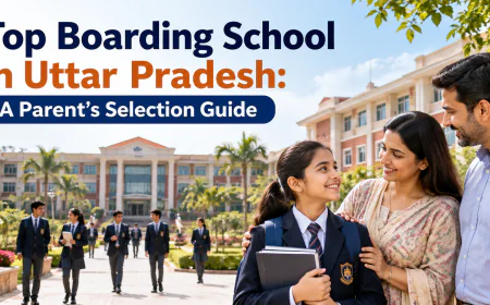 Top Boarding School in Uttar Pradesh: A Parent’s Selection Guide