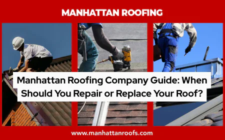 Manhattan Roofing Company Guide: When Should You Repair or Replace Your Roof?