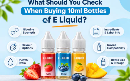 What Should You Check When Buying 10ml Bottles of E Liquid?
