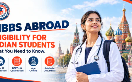 MBBS Abroad Eligibility for Indian Students: What You Need to Know