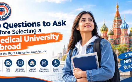 10 Questions to Ask Before Selecting a Medical University Abroad