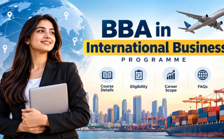 BBA in International Business: Course Details, Eligibility, Scope and Career Opportunities