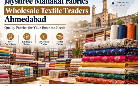Jayshree Mahakal Fabrics: Finding the Right Wholesale Textile Traders in Ahmedabad