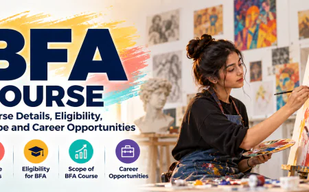BFA Course: Details, Eligibility, Scope and Career Opportunities