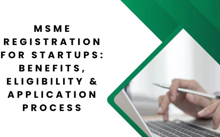 MSME Registration for Startups: Benefits, Eligibility & Application Process