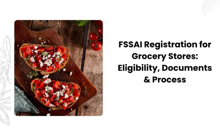 FSSAI Registration for Grocery Stores: Eligibility, Documents & Process