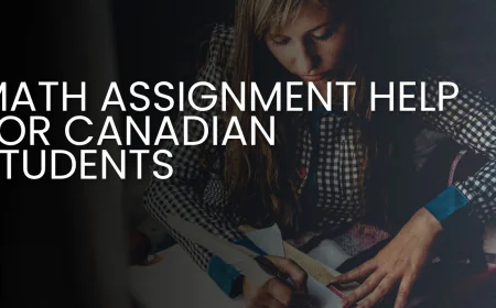Math Assignment Helper: Smart Strategies for Canadian Students to Improve Their Maths Skills